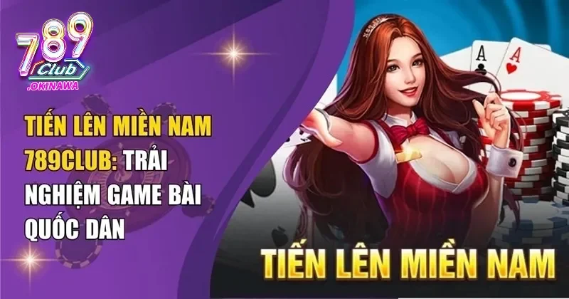 Tiến Lên Miền Nam 789Club