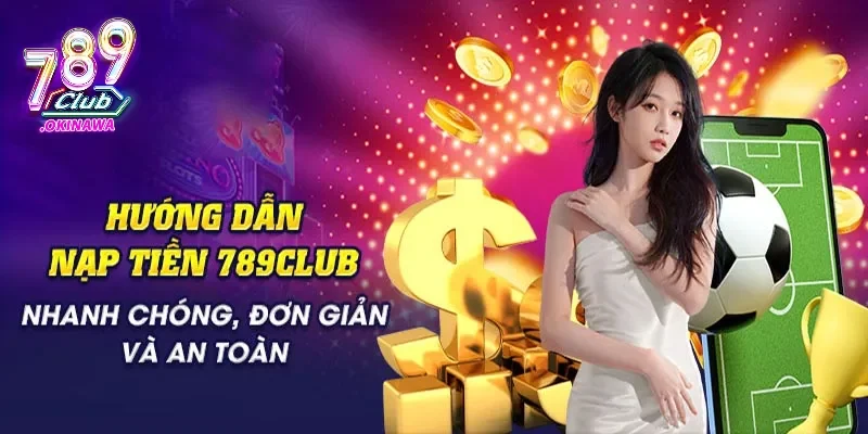  Hỗ trợ nạp rút tiền nhanh chóng