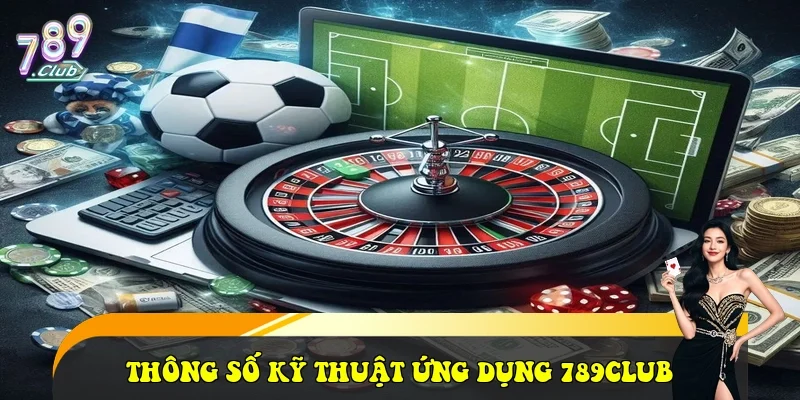 789Club ⭐️ Trang Chủ Cổng Game Bài Đổi Thưởng Uy Tín 2026 Thông số kỹ thuật và hiệu năng ứng dụng 789club